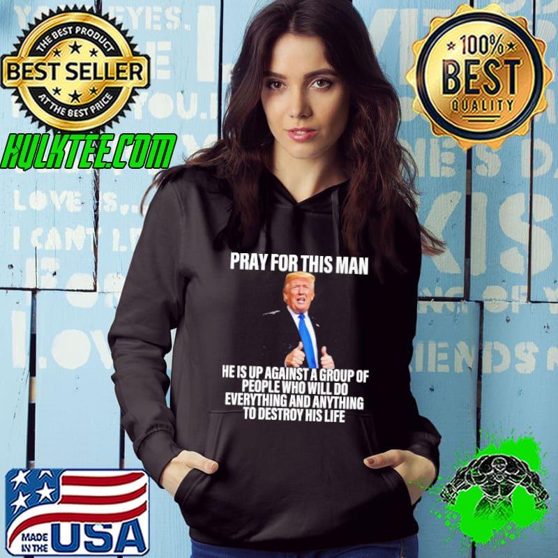 Pray For This Man Donald Trump Shirt Hoodie Pray For This Man Donald Trump Shirt Hoodie