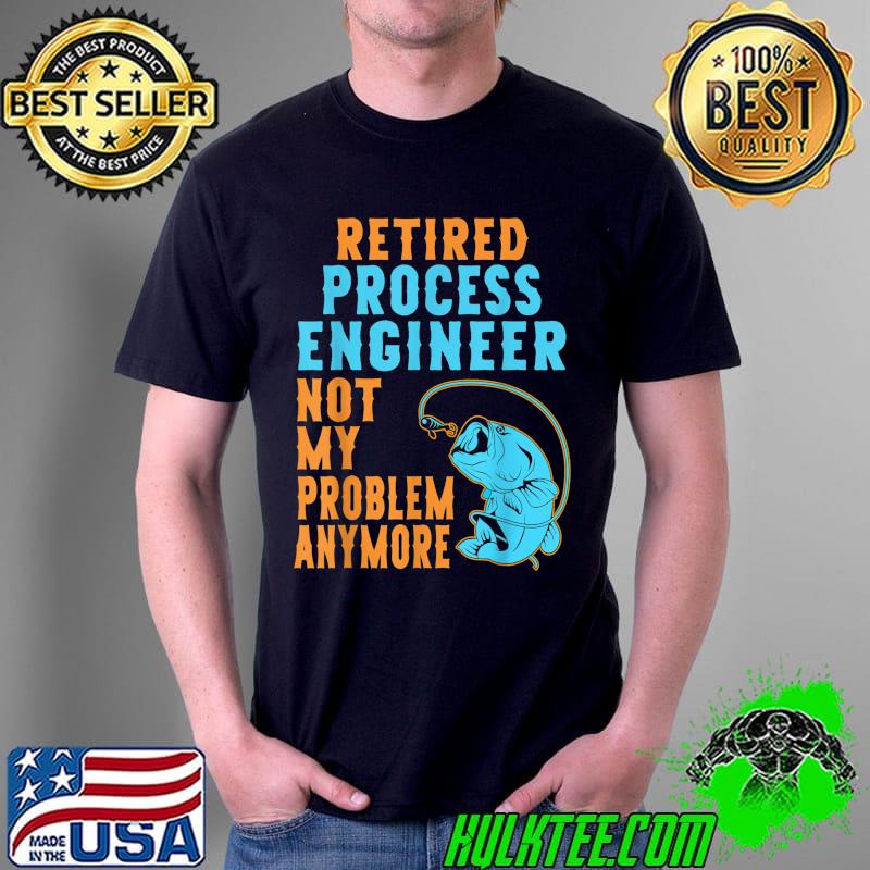 Retired Process Engineer Fishing Lover Retirement T-Shirt
