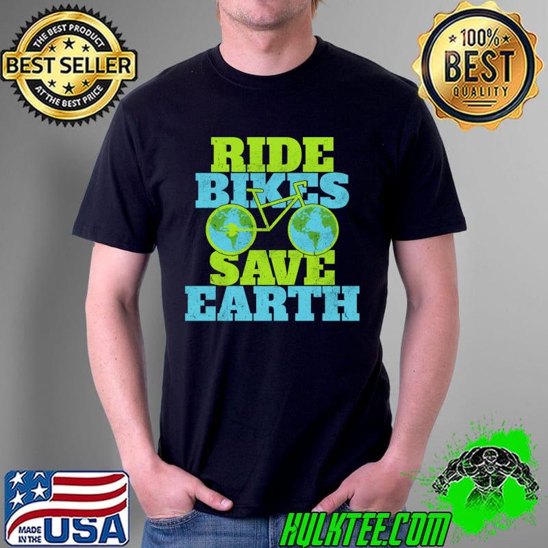 Ride Bikes save Earth Earth Day T-shirt