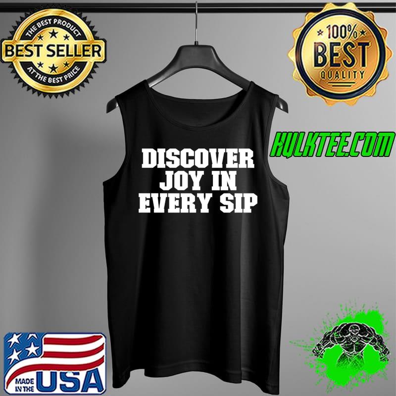 Sarcastic Funny Discover Joy In Every Sip T-Shirt Tank Top Sarcastic Funny Discover Joy In Every Sip T-Shirt Tank Top