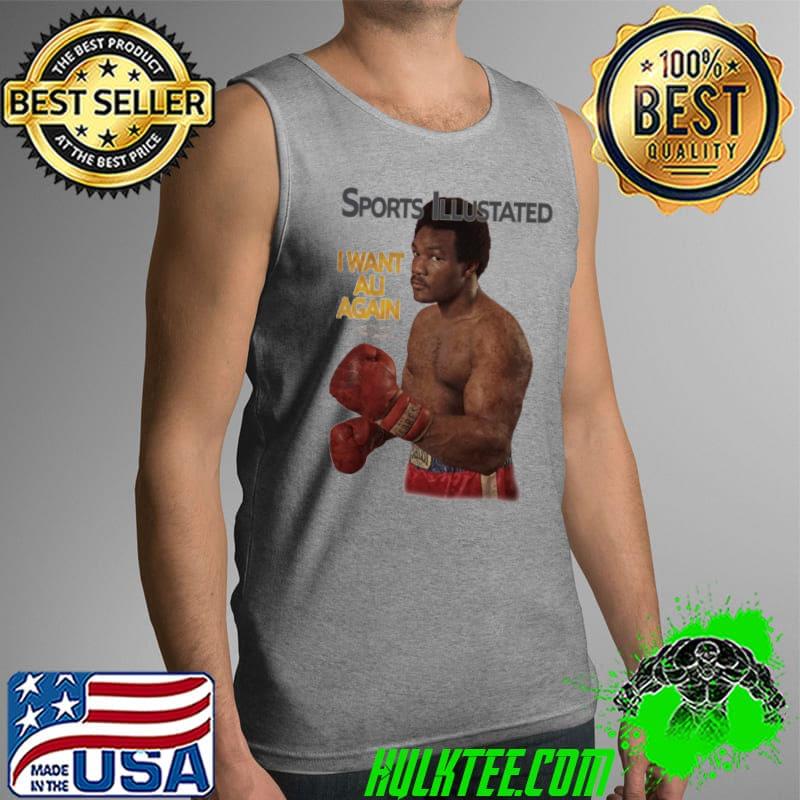 Sports Illustated I Want Ali Again George Shirt Tank Top Sports Illustated I Want Ali Again George Shirt Tank Top