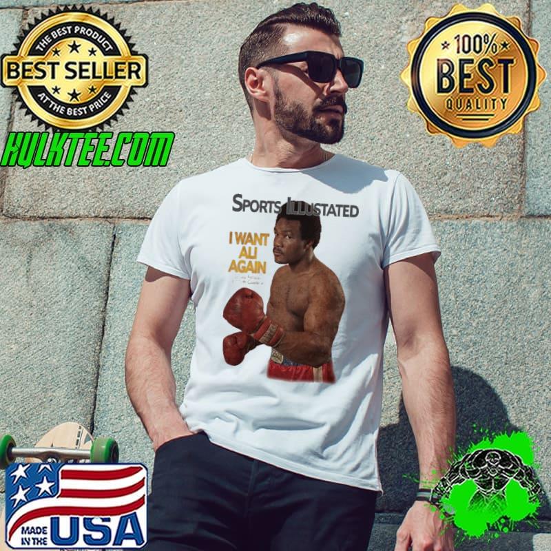 Sports Illustated I Want Ali Again George Shirt Unisex Sports Illustated I Want Ali Again George Shirt Unisex
