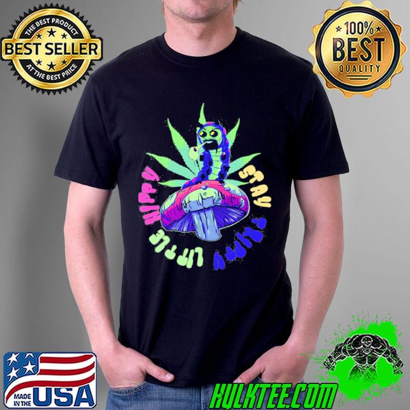Stay trippy little hippy neon caterpillar shirt