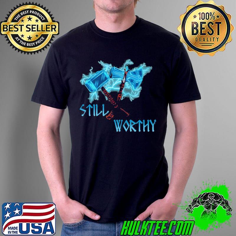 Still worthy thor's weapons shirt