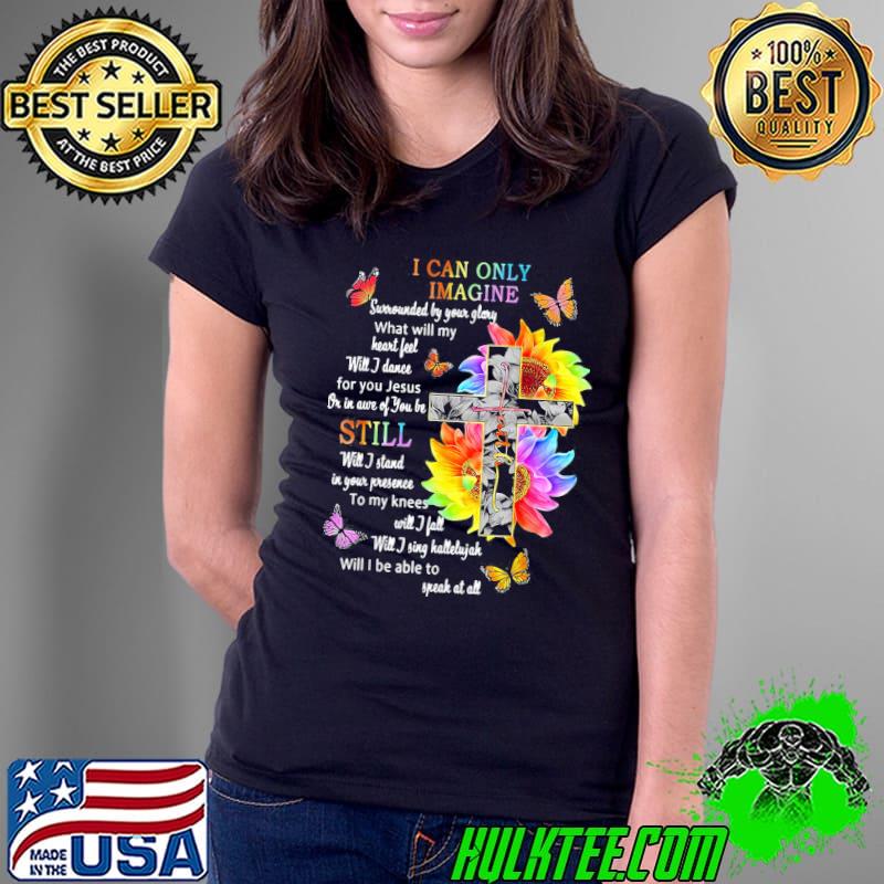Sunflower Jesus cross butterfly I can imagine christian Ladies Tee Sunflower Jesus cross butterfly I can imagine christian Ladies Tee