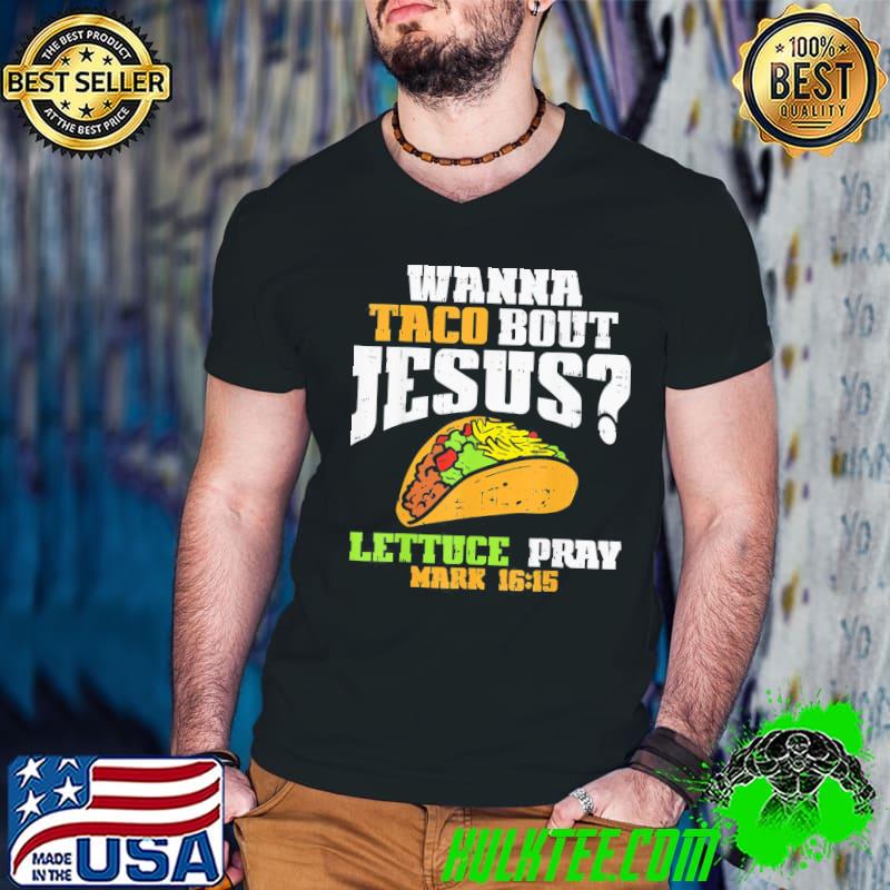 Taco bout Jesus lettuce pray cinco de mayo christian bible shirt