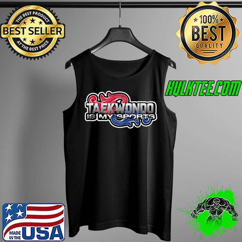 Taekwondo Is My Sport Taekwondo T-Shirt Tank Top Taekwondo Is My Sport Taekwondo T-Shirt Tank Top