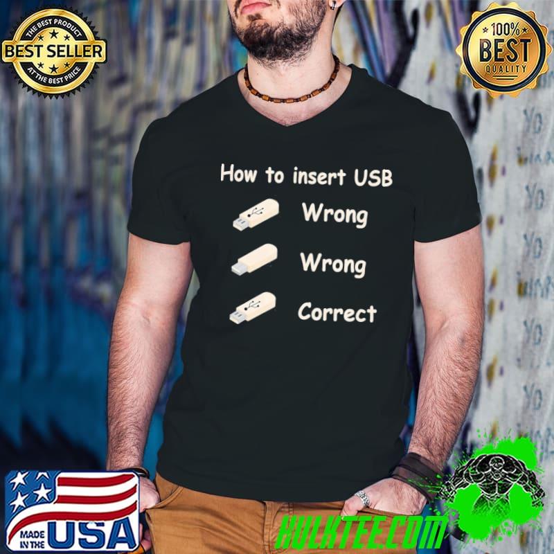 Tech support how to insert a usb computer geek nerd shirt
