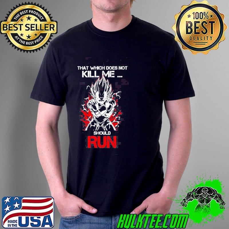 That which does not kill me should run dragon ball vegeta anime shirt