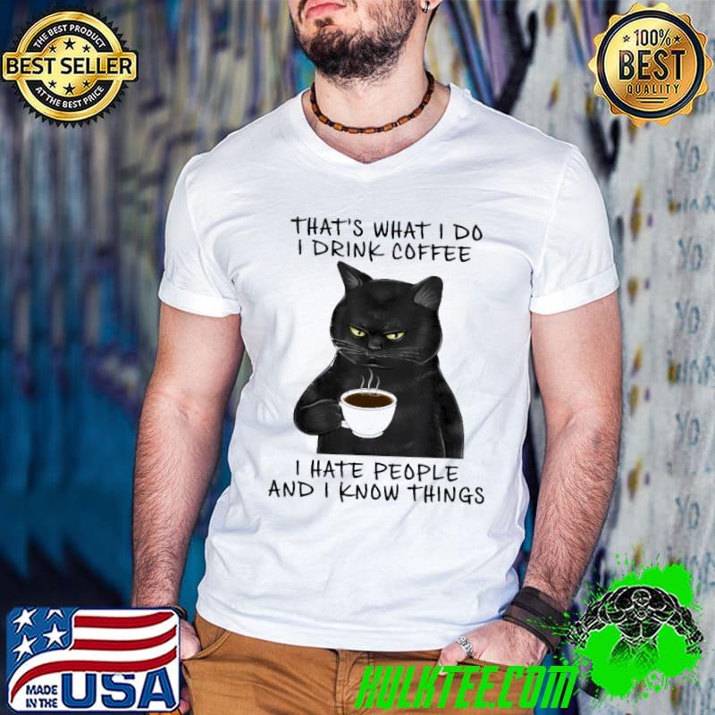 That's what I do drink coffee hate people and know things cat shirt