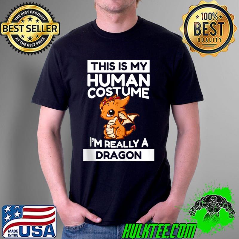 This Is My Human Costume I'm Really A Dragon T-shirt