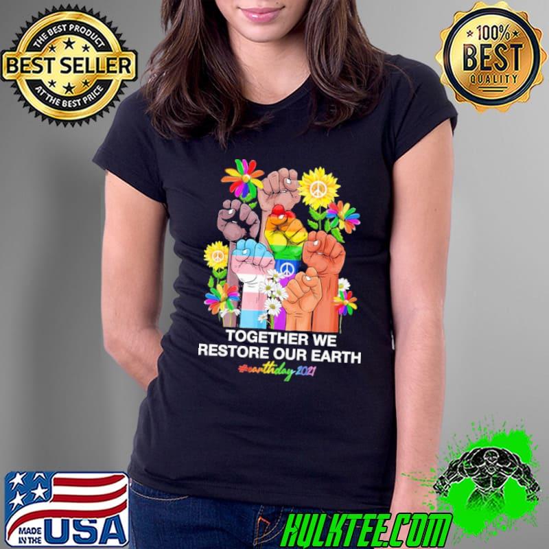 Together we restore our earth day 2021 peace flowers Ladies Tee Together we restore our earth day 2021 peace flowers Ladies Tee
