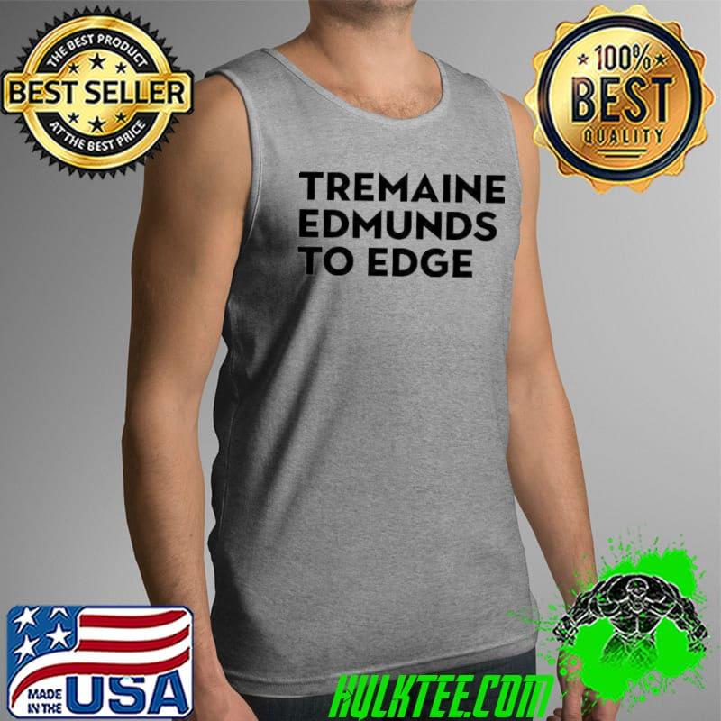 TreMaine edmunds to edge Tank Top TreMaine edmunds to edge Tank Top