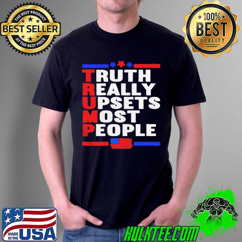 Trump truth really upsets most people shirt