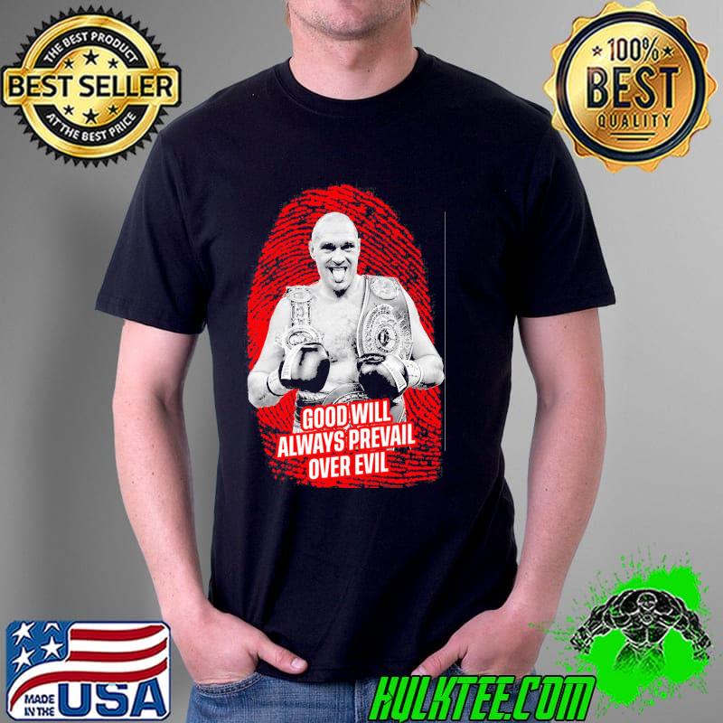 Tyson fury Boxer quote good will always prevail over evil shirt