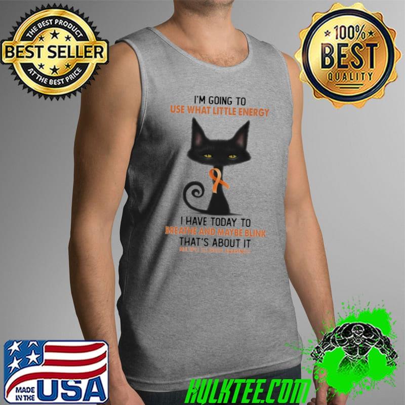 Use what little energy breathe and maybe blink multiple sclerosis awareness cat Tank Top Use what little energy breathe and maybe blink multiple sclerosis awareness cat Tank Top