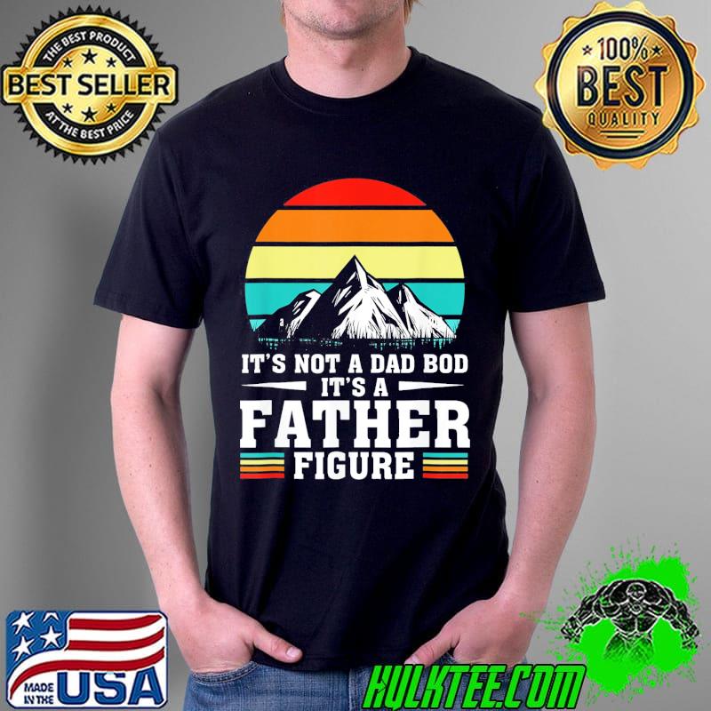 Vintage it's not a dad bod it's a father figure fathers day shirt