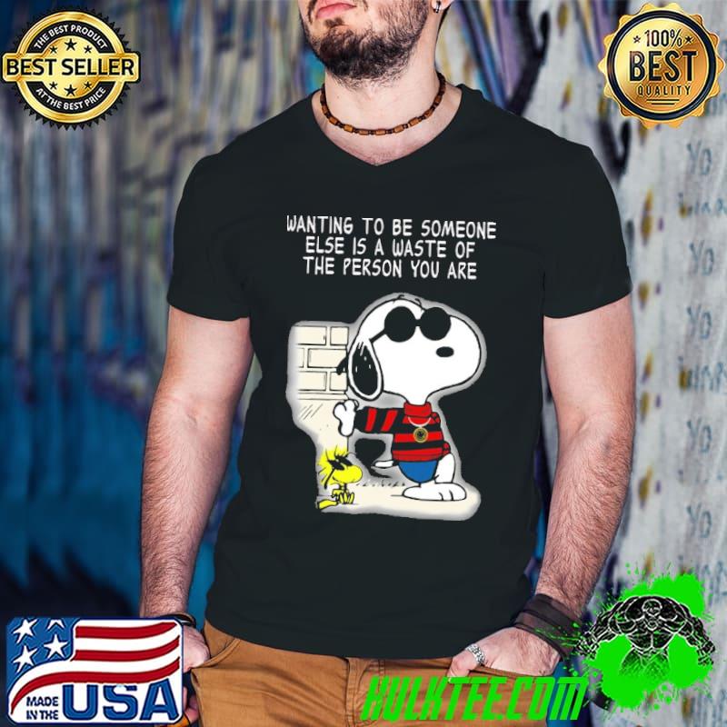 Wanting to be someone else is a waste of the person you are snoopy woodstock shirt