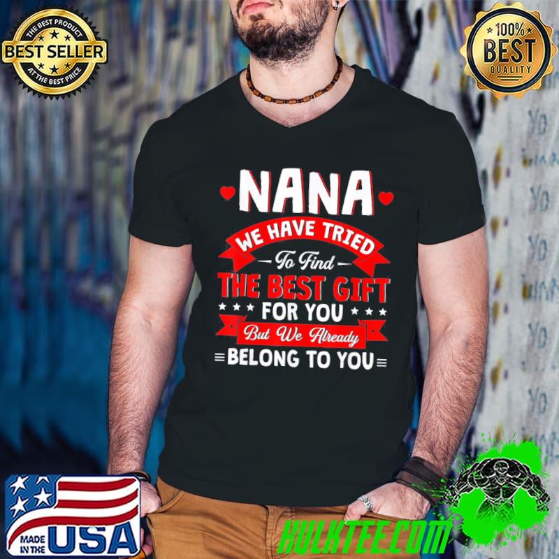We have tried to find the best present for nana family shirt
