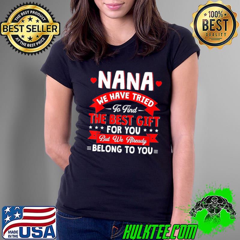 We have tried to find the best present for nana family Ladies Tee We have tried to find the best present for nana family Ladies Tee