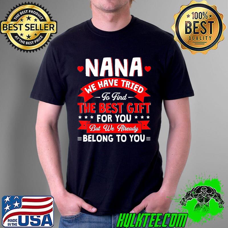 We have tried to find the best present for nana family Unisex We have tried to find the best present for nana family Unisex