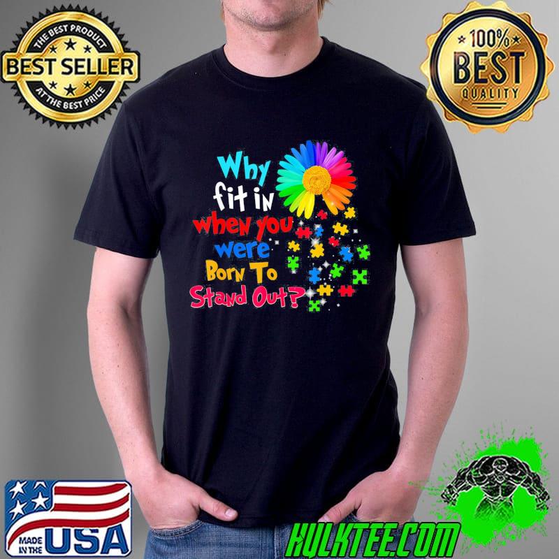 Why fit in when you were born to stand out autism awareness shirt