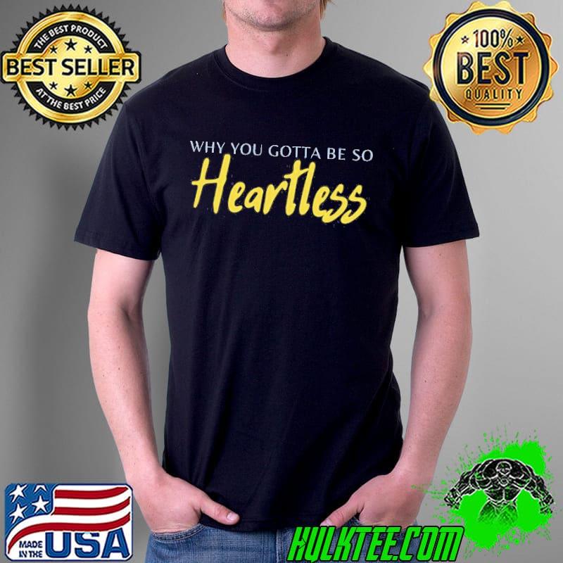 Why you gotta be so heartless wallen concert shirt Why you gotta be so heartless wallen concert shirt