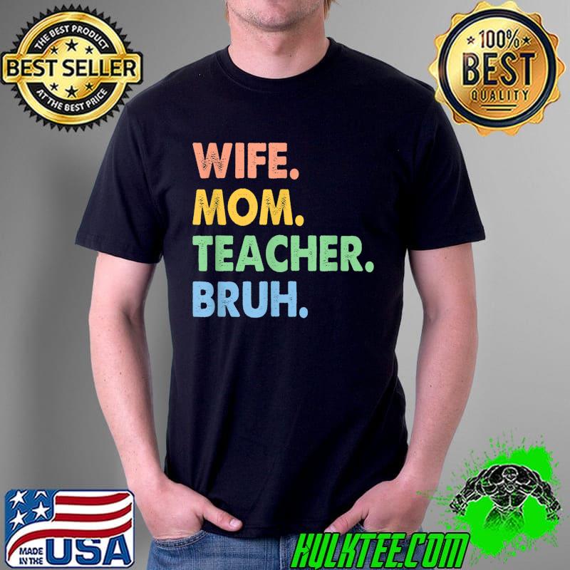 Wife Mom Teacher Bruh Funny Apparel T-Shirt