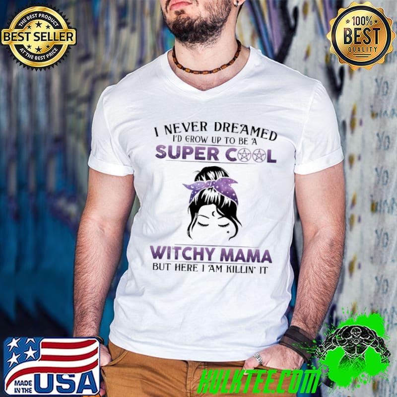 Witch - I Never Dreamed I'd Grow Up To Be A Super Cool Witchy Mama Shirt Guys V Neck Witch - I Never Dreamed I'd Grow Up To Be A Super Cool Witchy Mama Shirt Guys V Neck
