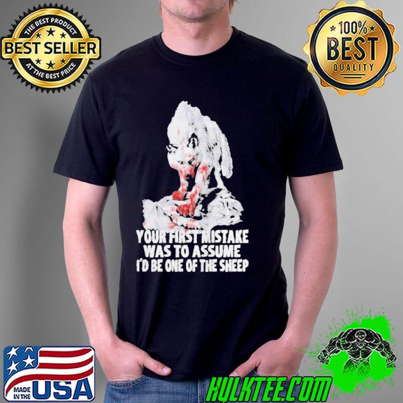 Wolf your first mistake was to assume I'd be one of the sheep shirt