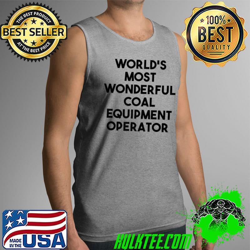 World's Most Wonderful Coal Equipment Operator Premium T-Shirt