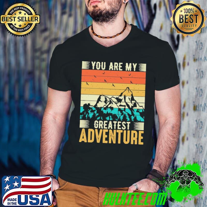 You Are My Greatest Adventure Vintage Shirt