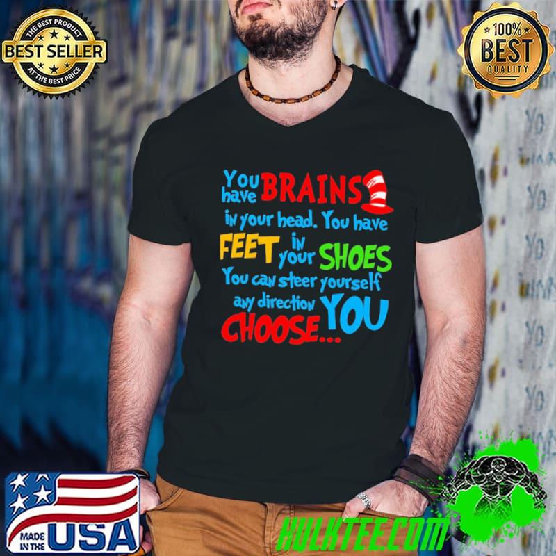 You Have Brains In Your Head Dr.Seuss shirt