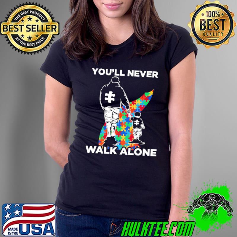 You’ll Never Walk Alone Puzzle Pieces Autism Dad Shirt Ladies Tee You’ll Never Walk Alone Puzzle Pieces Autism Dad Shirt Ladies Tee