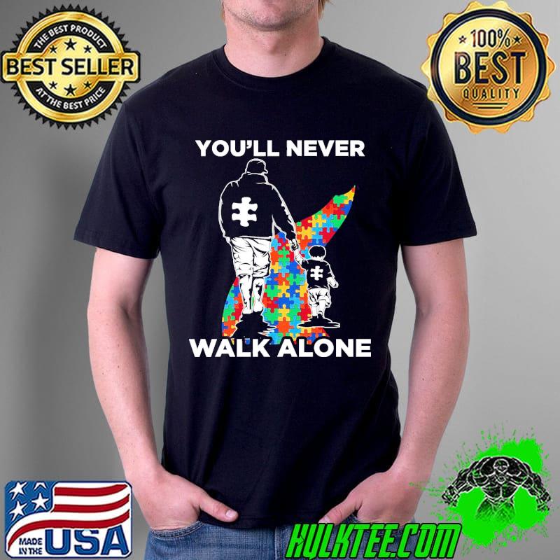 You’ll Never Walk Alone Puzzle Pieces Autism Dad Shirt Unisex You’ll Never Walk Alone Puzzle Pieces Autism Dad Shirt Unisex
