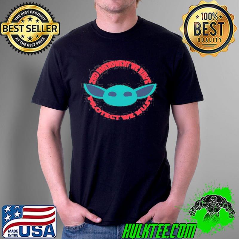 2nd Amendment We Have Protect We Must yoda Shirt