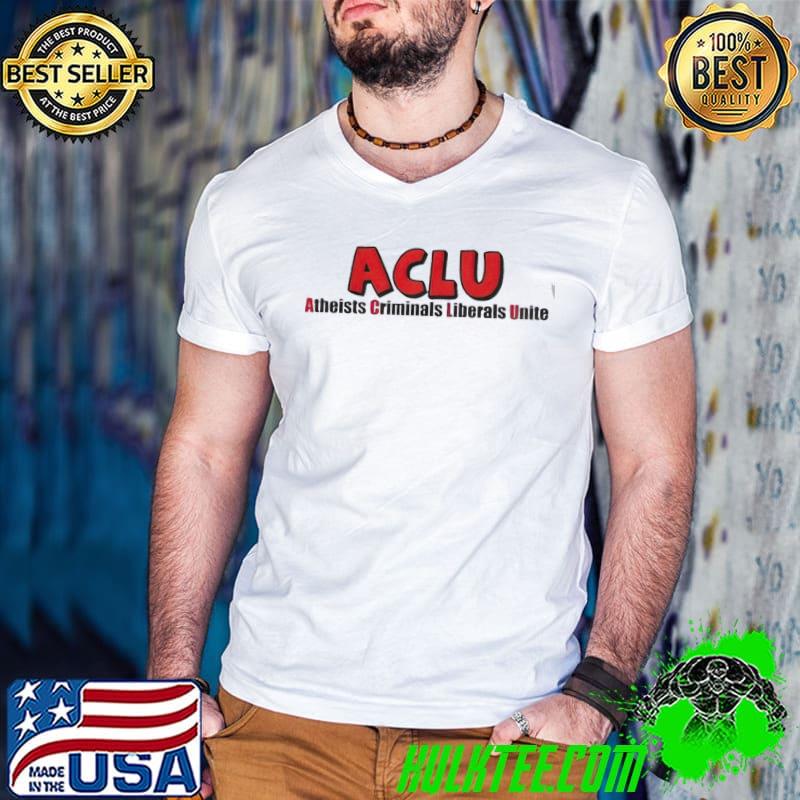 Aclu atheists criminals liberals unite shirt
