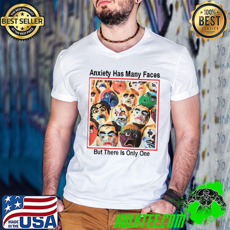 anxiety has many faces anxiety faces T-Shirt