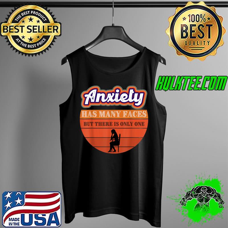 anxiety has many faces but there is only one vintage T-Shirt Tank Top anxiety has many faces but there is only one vintage T-Shirt Tank Top