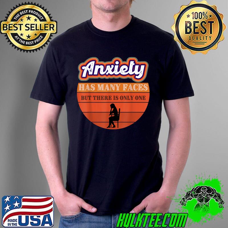 anxiety has many faces but there is only one vintage T-Shirt Unisex anxiety has many faces but there is only one vintage T-Shirt Unisex