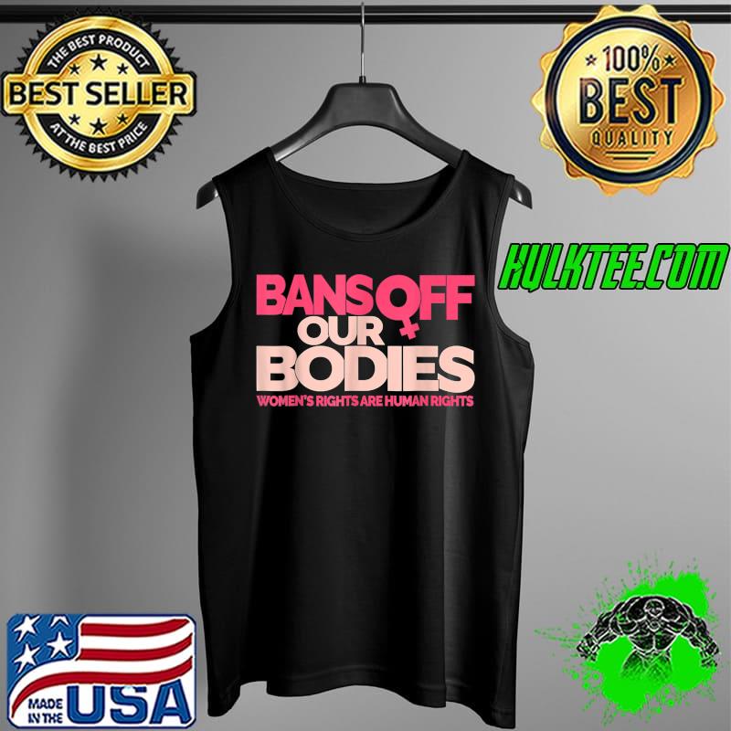 Bans Off Our Bodies My body, Stop Abortion Bans T-Shirt Tank Top Bans Off Our Bodies My body, Stop Abortion Bans T-Shirt Tank Top