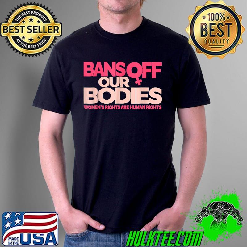 Bans Off Our Bodies My body, Stop Abortion Bans T-Shirt Unisex Bans Off Our Bodies My body, Stop Abortion Bans T-Shirt Unisex