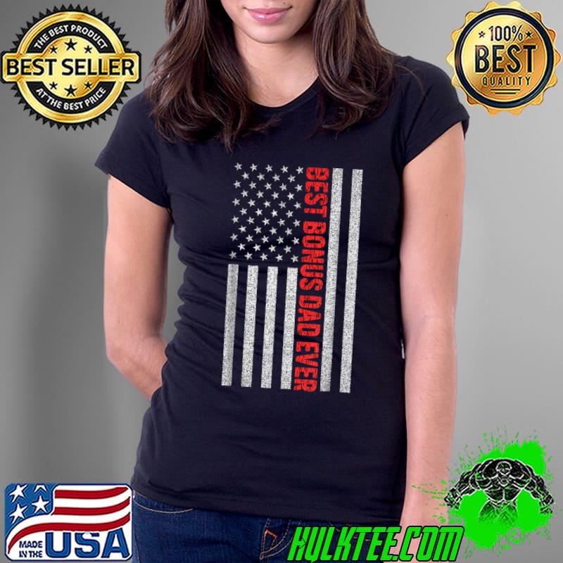 Best Bonus Dad Ever US American Flag Gift For Father's Day T-Shirt Ladies Tee Best Bonus Dad Ever US American Flag Gift For Father's Day T-Shirt Ladies Tee