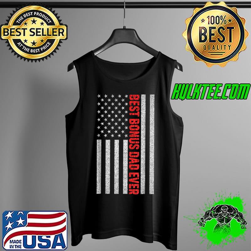 Best Bonus Dad Ever US American Flag Gift For Father's Day T-Shirt Tank Top Best Bonus Dad Ever US American Flag Gift For Father's Day T-Shirt Tank Top