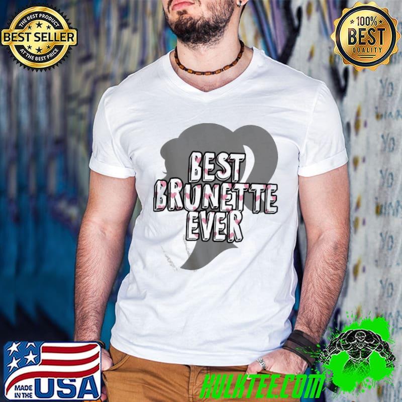 Best brunette ever design design shirt