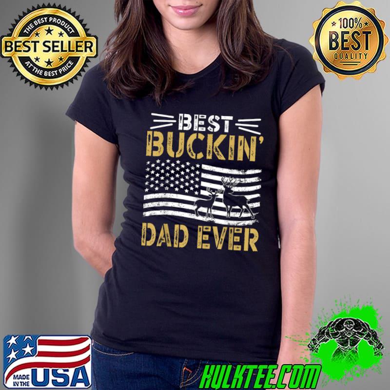 Best Buckin Dad Ever Funny Gift Deer Hunter Cool Hunting T-Shirt Ladies Tee Best Buckin Dad Ever Funny Gift Deer Hunter Cool Hunting T-Shirt Ladies Tee