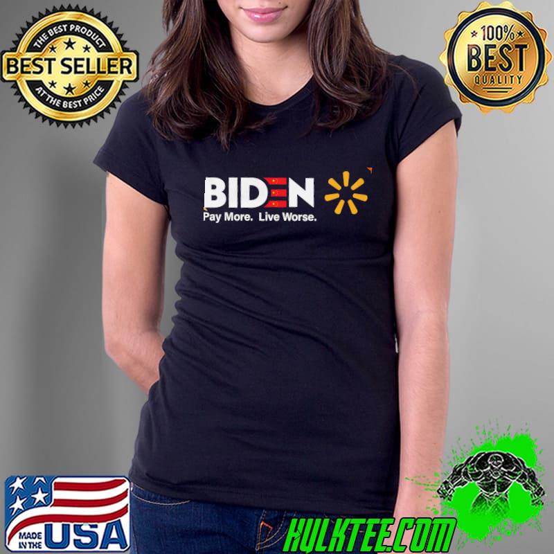 Biden Pay More Live Worse Shirt Ladies Tee Biden Pay More Live Worse Shirt Ladies Tee