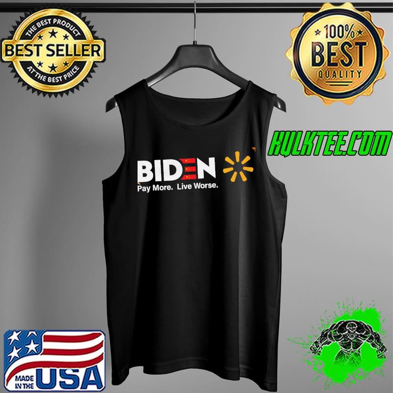 Biden Pay More Live Worse Shirt Tank Top Biden Pay More Live Worse Shirt Tank Top