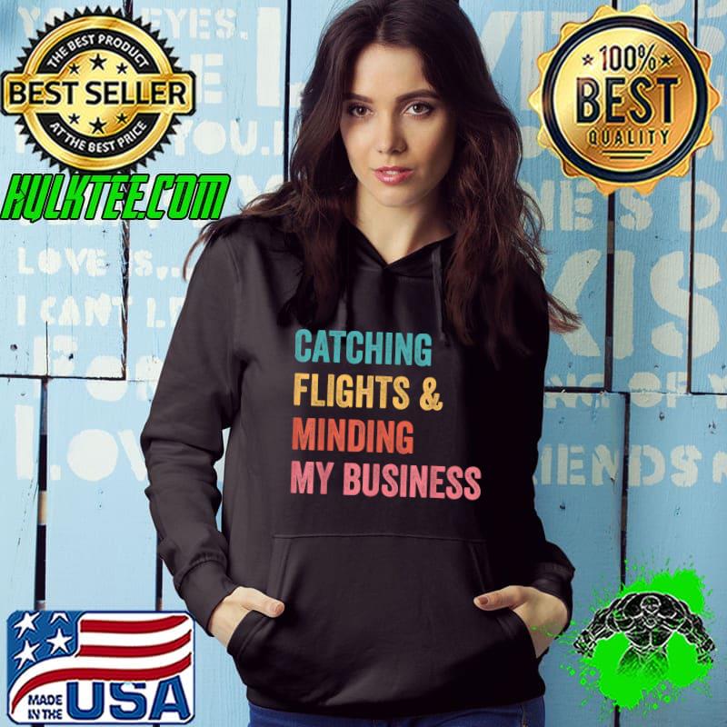 Catching Flights & Minding My Business T-Shirt