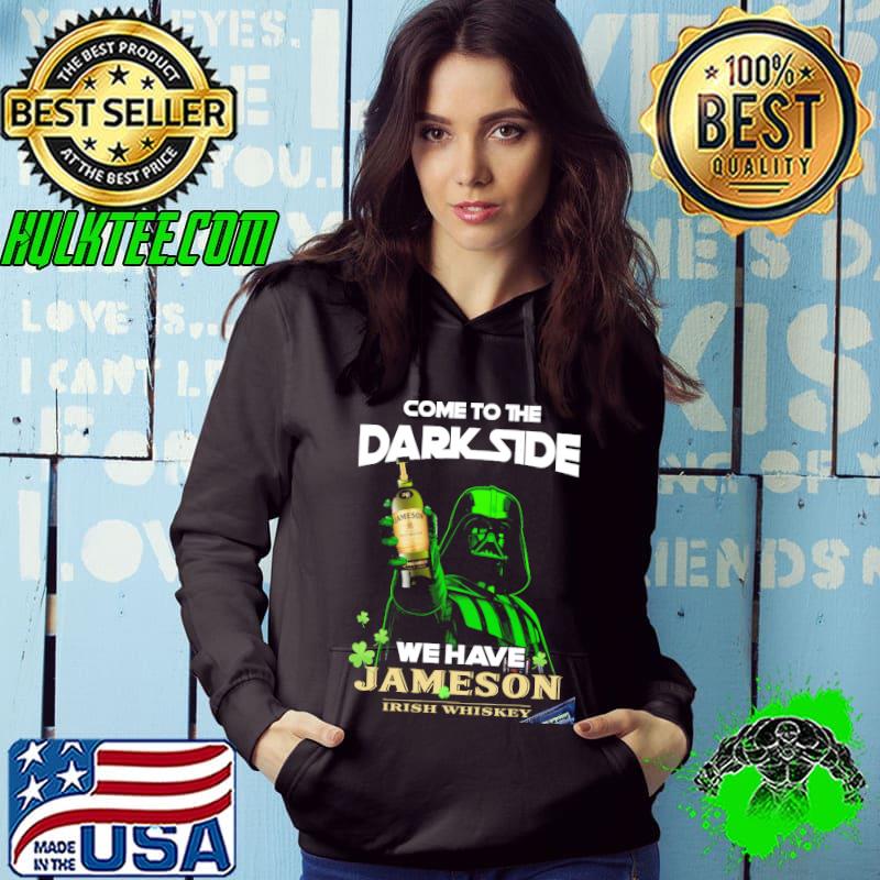 Come to the darkside we have jameson irish whiskey Hoodie Come to the darkside we have jameson irish whiskey Hoodie